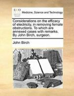 Considerations on the efficacy of electricity, . Birch, John PF.#