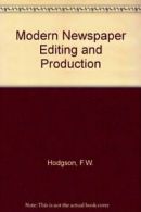 Modern Newspaper Editing and Production By F.W. Hodgson