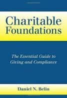 Charitable Foundations: The Essential Guide to Giving and Compliance. Belin<|