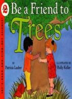 Be a Friend to Trees (Let's-Read-And-Find-Out Science: Stage 2 (Pb)). Lauber<|