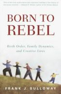 Born to rebel: birth order, family dynamics, and creative lives by Frank J
