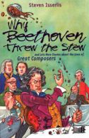 Why Beethoven threw the stew: And Lots More Stories About the Lives of Great