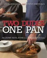 Two dudes, one pan: maximum flavor from a minimalist kitchen by Jon Shook