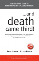 . . . and Death Came Third!: The Definitive Guide to Networking and Speaking in