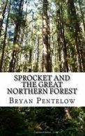 Sprocket and the Great Northern Forest: Book 1 of the Sprocket Sagas: Volume 1