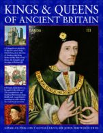 Kings & Queens of ancient Britain: The Magnificent Chronicle Of The First