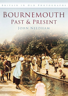 Bournemouth Past and Present (Britain in Old Photographs), John Needham,