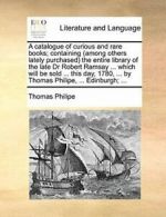 A catalogue of curious and rare books; containi, Philipe, Thomas,,
