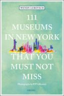 111 museums in New York that you must not miss by Wendy Lubovich (Paperback)