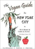 The Vegan Guide to New York City By Rynn Berry, Chris Suzuki