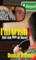 I'm Irish: get me out of here! by Donal Ruane (Paperback) softback)