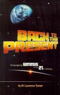 Back to the Present: Encountering Genesis in the 21st Century, Turner, Laurence,