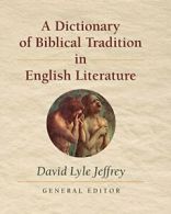 A Dictionary of Biblical Tradition in English Literature by Jeffrey, L New,,