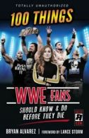 100 things WWE fans should know and do before they die by Bryan Alvarez