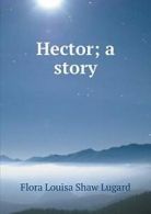 Hector; a story.by Lugard, Shaw New 9785519266147 Fast Free Shipping.#*=