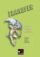 Transfer 11. Leben, Lieben, Lästern: Catull, Ovid, Marti... | Book