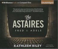 The Astaires : Fred and Adele by Kathleen Riley (2013, Compact Disc, Unabridged