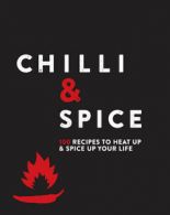 Chilli & Spice: 100 Recipes to Heat Up & Spice Up Your Life by Love Food
