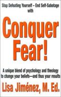 Conquer Fear!: A Unique Blend of Psychology and Theology to Change Your Beliefs