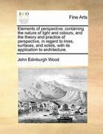 Elements of perspective; containing the nature , Wood, Edinburgh,,