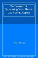 The Framework: Discovering Your Place in God's Great Purpose By David Boan