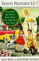Saints preserve us!: everything you need to know about every saint you'll ever