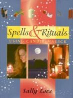 Spells & rituals: using candle magick by Sally Love (Hardback)