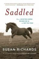 Saddled: How a Spirited Horse Reined Me in and Set Me Free by Susan Richards