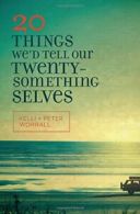 20 Things We'd Tell Our Twentysomething Selves.by Worrall, Worrall New<|