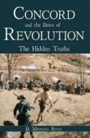 Concord and the Dawn of Revolution: The Hidden Truths. Ryan 9781596291867 New<|