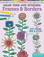 Color Your Own Stickers Frames & Borders: Just Color, Peel & Stick: 8,