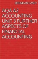 Casey, Brendan : AQA A2 Accounting Unit 3 Further Aspects
