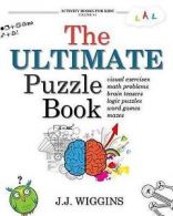 The Ultimate Puzzle Book: Mazes, Brain Teasers, Logic Puzzles, Math Problems,