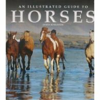 Illustrated Guide to Horses By James Kingston
