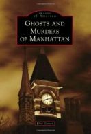 Ghosts and Murders of Manhattan (Images of America). Gainer 9780738599465 New<|