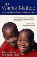 The Warrior Method: A Parents' Guide to Rearing Healthy Black Boys by Raymond