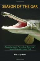 Season of the Gar: Adventures in Pursuit of Ame. Spitzer, Mark<|