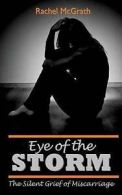 McGrath, Rachel : Eye of the Storm: The Silent Grief of Mi