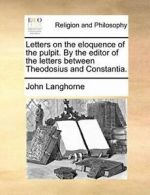 Letters on the eloquence of the pulpit. By the . Langhorne, John.#