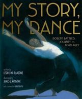 My Story, My Dance: Robert Battle's Journey to Alvin Ailey. Cline-Ransome<|