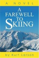 A Farewell to Skiing.by Larson, Kurt New 9780595256259 Fast Free Shipping.#