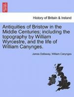 Antiquities of Bristow in the Middle Centuries;. Dallaway, James PF.#