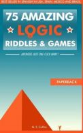 75 amazing logic riddles and games: Answers just one click away!, Collins, M. S.