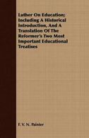 Luther On Education; Including A Historical Int. Painter, N..#*=