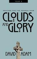 Clouds and Glory: Prayers for the Church Year, Year a.by Adam, David New.#