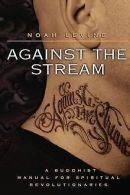 Against the Stream: A Buddhist Manual for Spiritual Revo... | Book
