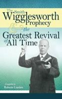 The Smith Wigglesworth Prophecy & the Greatest . Wigglesworth<|