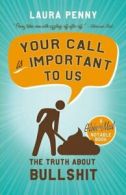 Your Call Is Important to Us: The Truth About Bullshit by Laura Penny