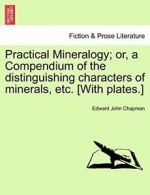 Practical Mineralogy; or, a Compendium of the d, Chapman, John,,