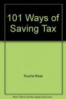 101 Ways of Saving Tax By Touche Ross, Bill Packer